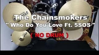 The Chainsmoker - Who Do You Love Ft.5SOS (NO SOUND DRUM)