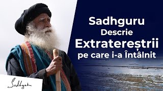 Sadhguru Descrie Extratereștrii pe care I-a Întâlnit | Sadhguru