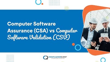 Computer Software Assurance (CSA) vs Computer Software Validation (CSV)