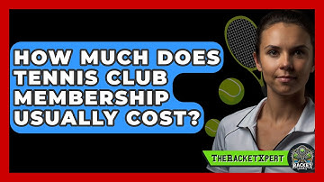 How Much Does Tennis Club Membership Usually Cost? - The Racket Xpert