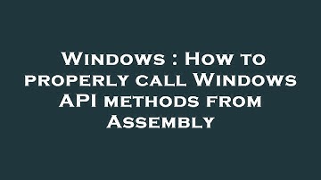 Windows : How to properly call Windows API methods from Assembly