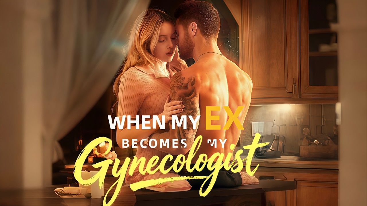 When My Ex My Gynecologist 💥dreameshort YouTube