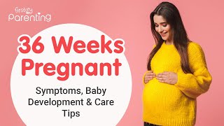 36 Weeks Pregnant - Symptoms, Baby Development, Do