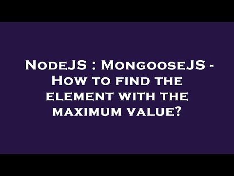 NodeJS : MongooseJS - How to find the element with the maximum value?