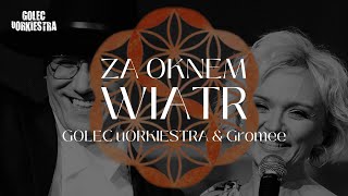 GOLEC uORKIESTRA & GROMEE  - ZA OKNEM WIATR  