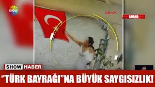 ''Türk Bayrağı''na büyük saygısızlık!