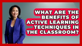 What Are the Benefits of Active Learning Techniques in the Classroom? | Special Education Learning Wealth