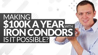 Making a $100K a Year with Iron Condors - is it possible? Ep 233