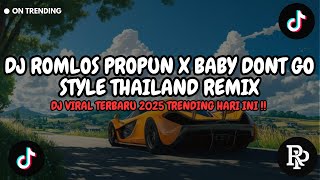DJ ROMLOS PROPUN X BABY DONT GO STYLE THAILAND REMIX 2025 PALING DICARI!!