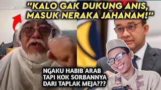 NGAKAK! KAKEK TUA NGAKU HABIB ARAB SEBUT MASUK NERAKA JAHANAM KALO GAK DUKUNG ANIS BASWEDAN