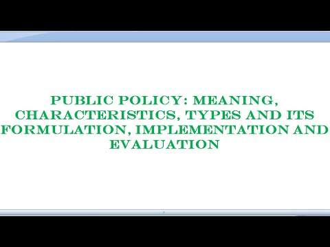Public Policy: Meaning,Characteristics,Types and its formulation,implementation and evaluation