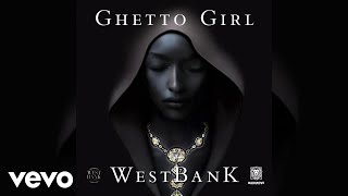 WESTBANKOFFICIAL - Ghetto Girl