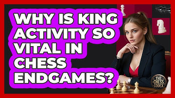 Why Is King Activity So Vital In Chess Endgames? - The Chess Codex