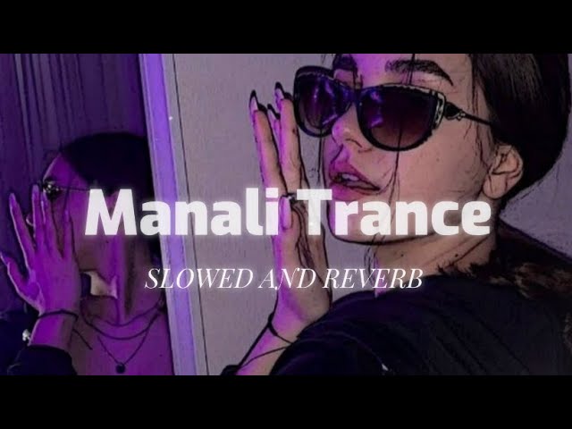 Manali Trance [ Slowed + Reverb ] class=