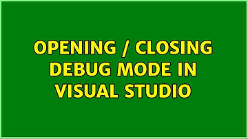 opening / closing debug mode in visual studio