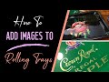 How To Add Images To Rolling Trays  |  3 Different Methods | iCandyCrafter