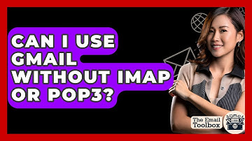 Can I Use Gmail Without IMAP Or POP3? - TheEmailToolbox.com
