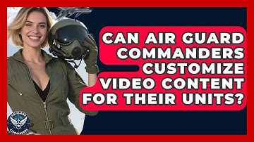 Can Air Guard Commanders Customize Video Content for Their Units? - Air Guard Commanders