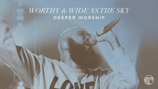 Worthy / Wide As The Sky | Deeper Worship (Official Live Video)