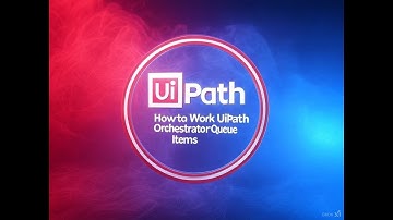 How to Work UiPath Orchestrator Queue Items 2025