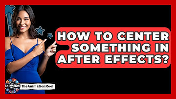 How To Center Something In After Effects? - The Animation Reel