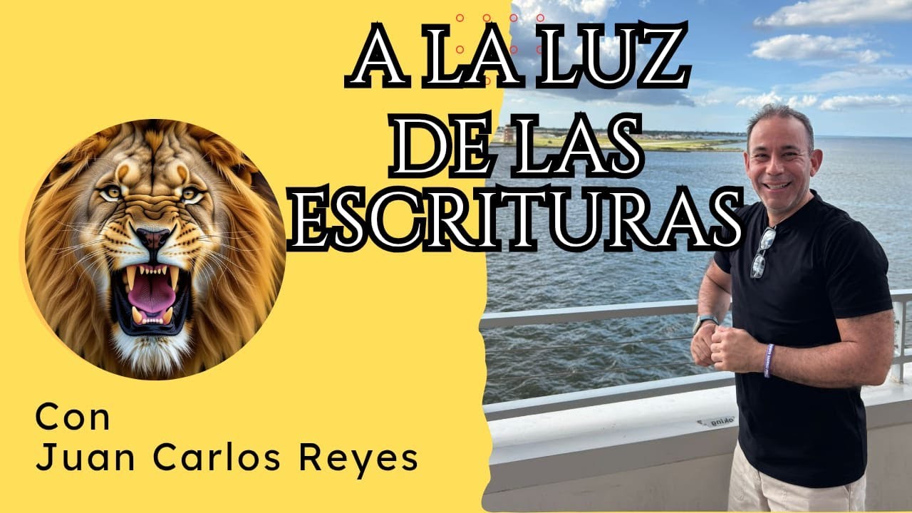 A LA LUZ DE LAS ESCRITURAS CON JUAN CARLOS REYES.