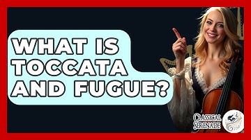 What Is Toccata And Fugue? - Classical Serenade
