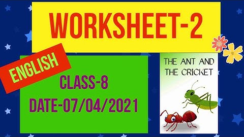 ENGLISH WORKSHEET-2 OF CLASS-8 | 7th April 2021| CLASS-8| The Ant and The Cricket