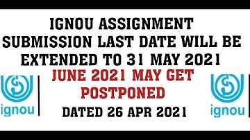 IGNOU ASSIGNMENT SUBMISSION LAST DATE EXTENDED TO 31 MAY 2021 & JUNE 2021 EXAM MAY BE POSTPONED