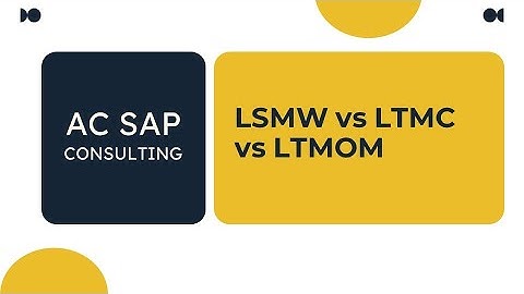LSMW vs LTMC vs LTMOM - AC SAP Consulting