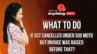 Suo moto cancellation in GST | Invoice raised but GST cancelled | GST cancelled suo moto