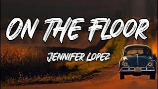 On The Floor - Jennifer Lopez (Lyrics