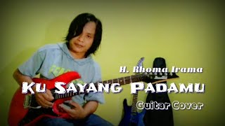 Ku Sayang Padamu - H. Rhoma Irama | Guitar Cover