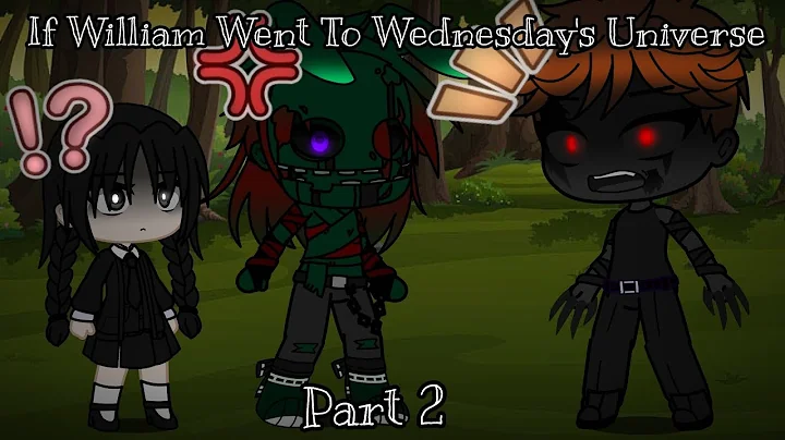 If William Went To Wednesday's Universe || Part 2 ...