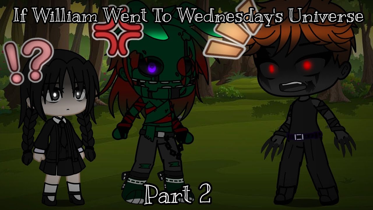 If William Went To Wednesday's Universe || Part 2 