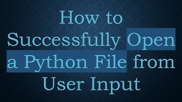 How to Successfully Open a Python File from User Input