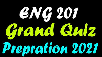 ENG201 Grand Quiz Preparation Spring 2021 | Grand Quiz Preparation Spring 2021
