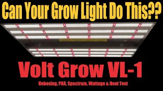 Can Your Grow Light Do This? Volt Grow VL-1 Unboxing, PAR, Spectrum, Wattage & Heat Test