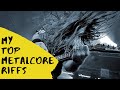 My top 7 metalcore riffs