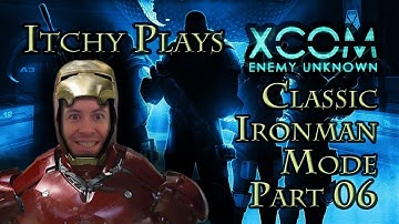 Itchy Plays Xcom Enemy Unknown Classic Iron man Mode Part 06