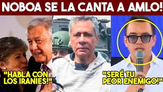 LUNES URGENTE! NOBOA SE LA CANTÓ A AMLO. SERÁ SU PEOR ENEMIGO. 4T PIDE AYUDA A IRAN