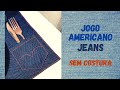 Como fazer jogo americano jeans sem costura  diy mesa posta