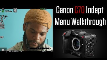 Canon C70  Indept Menu Walkthrough.