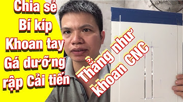 Chia sẻ bí kíp khoan gá rập cải tiến thẳng như khoan cnc Share tips and tricks for improved drill