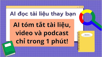 AI tóm tắt tài liệu, video và podcast chỉ trong 1 phút!