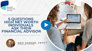 5 Questions High Net Worth Individuals Ask Their Financial Advisor | Berger Financial Group