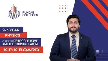 PGC Lectures-Inter Part 2-KPK Board-Physics-Chapter 19-De-Broglie Wave And The Hydrogen Atom