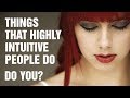 15 Things Highly Intuitive People Do Differently