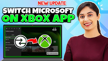 How To Switch Microsoft Account On Xbox App - Full Guide