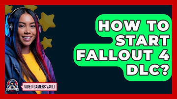 How To Start Fallout 4 DLC? - Video Gamers Vault